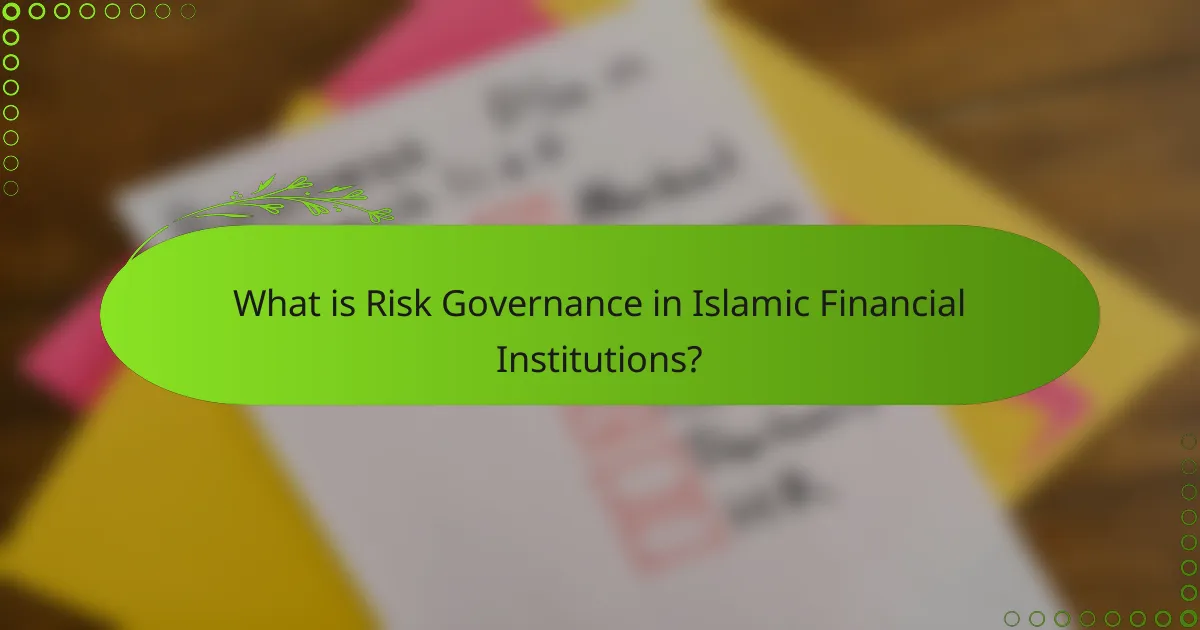 What is Risk Governance in Islamic Financial Institutions?