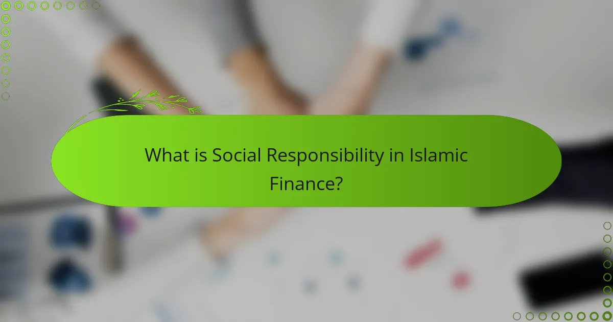 What is Social Responsibility in Islamic Finance?