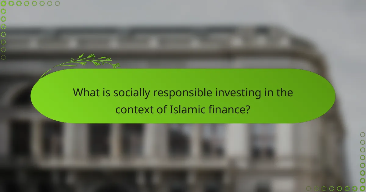 What is socially responsible investing in the context of Islamic finance?