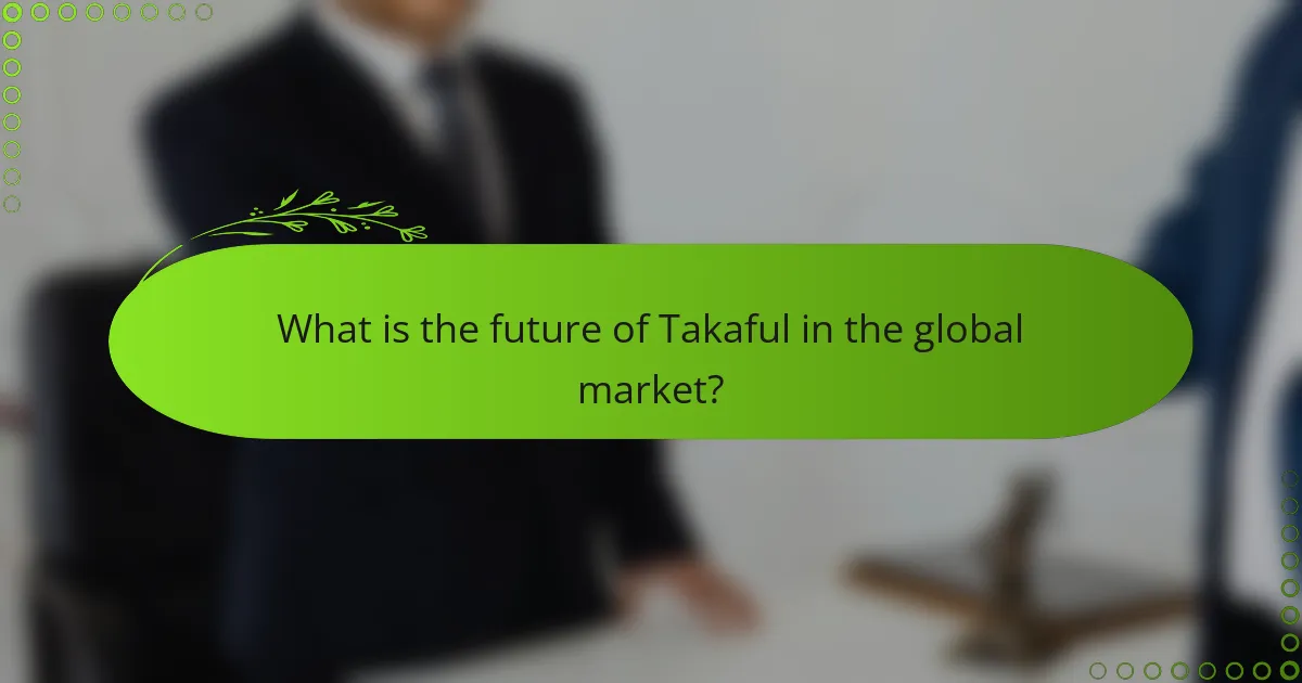 What is the future of Takaful in the global market?