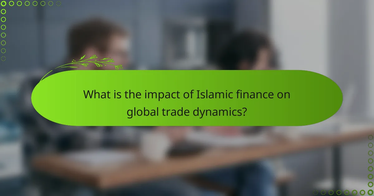 What is the impact of Islamic finance on global trade dynamics?