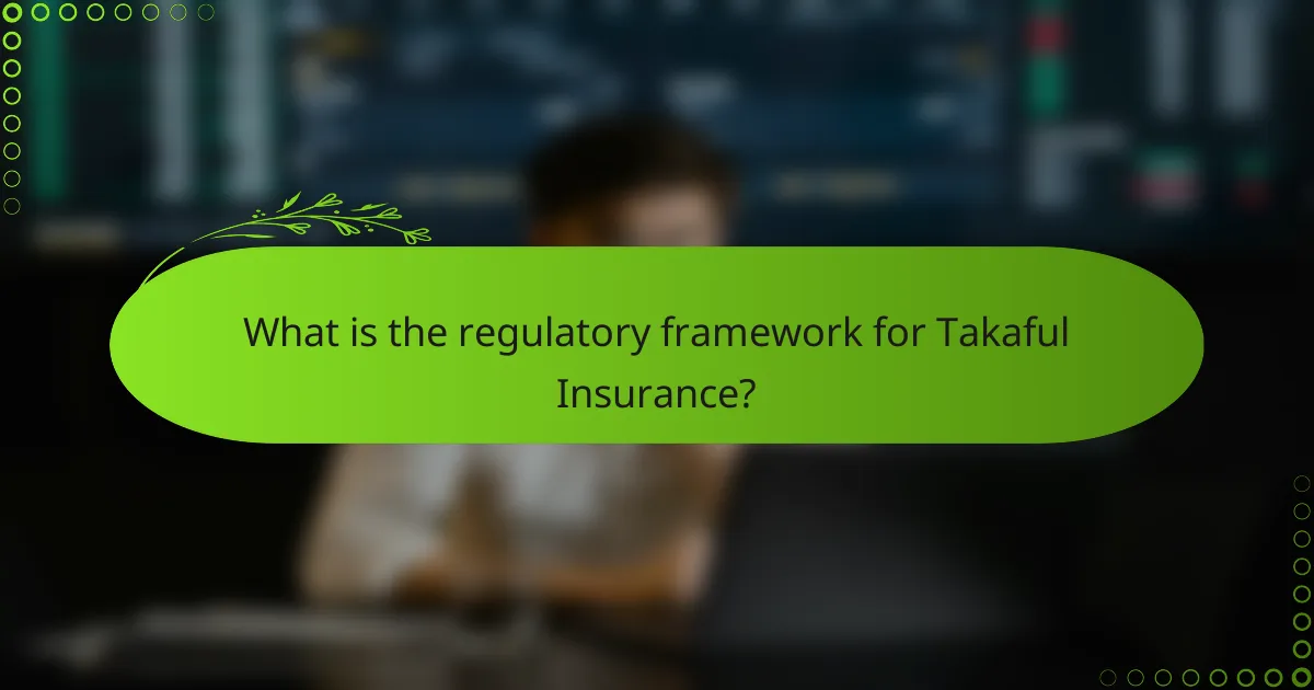 What is the regulatory framework for Takaful Insurance?