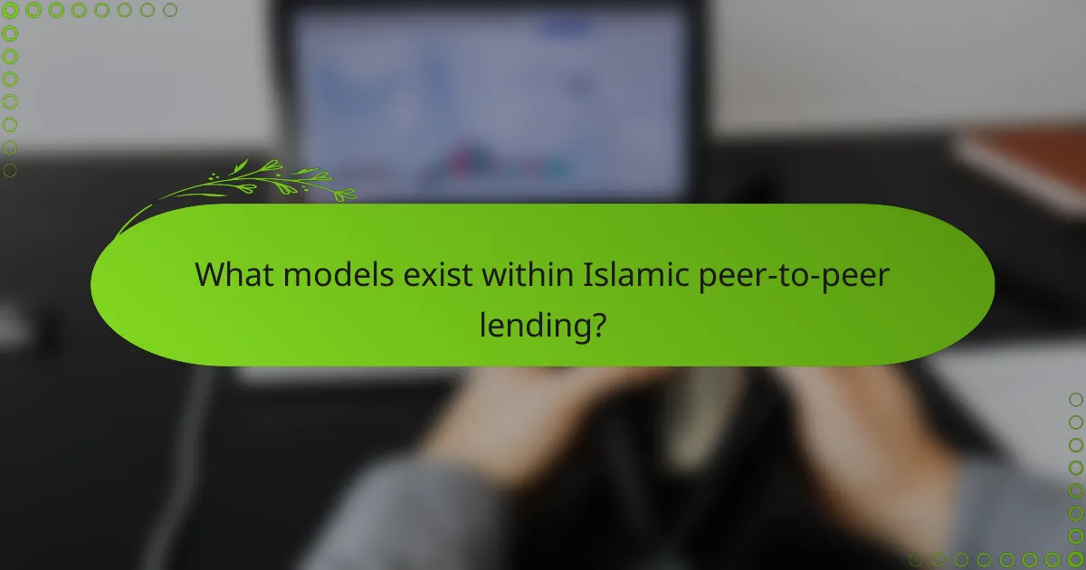 What models exist within Islamic peer-to-peer lending?