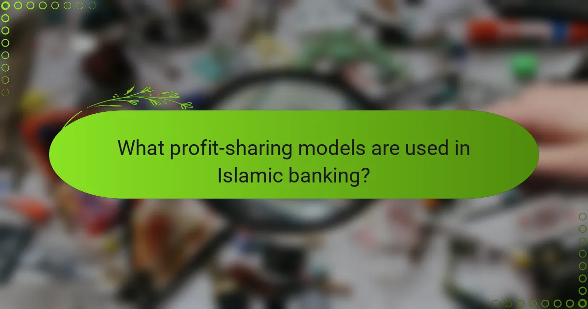 What profit-sharing models are used in Islamic banking?