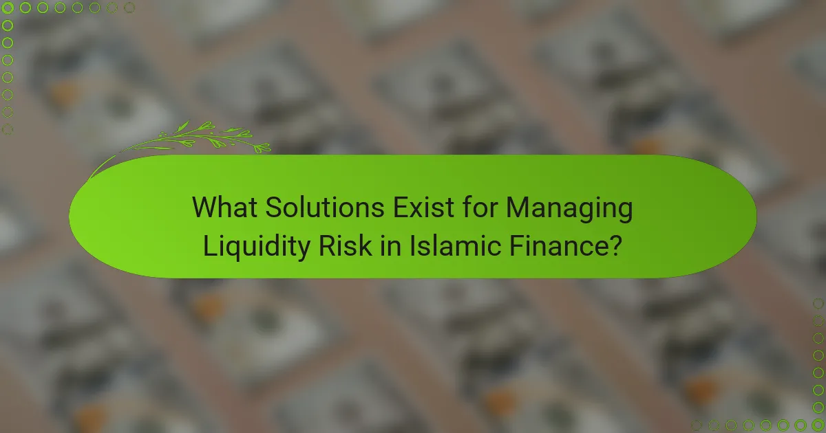 What Solutions Exist for Managing Liquidity Risk in Islamic Finance?