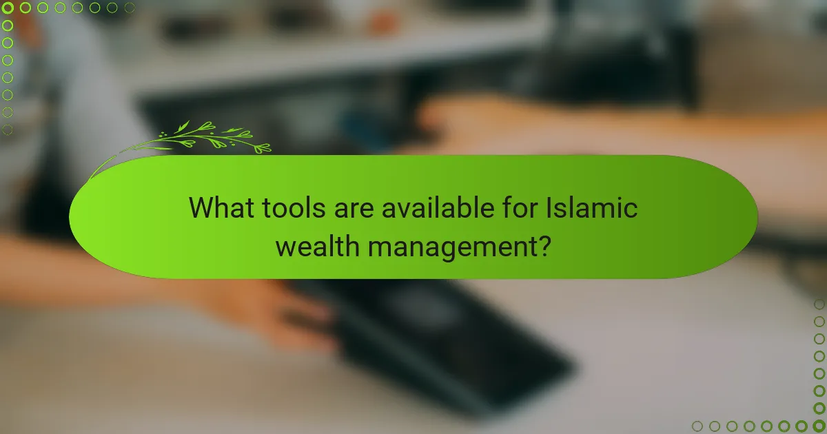 What tools are available for Islamic wealth management?