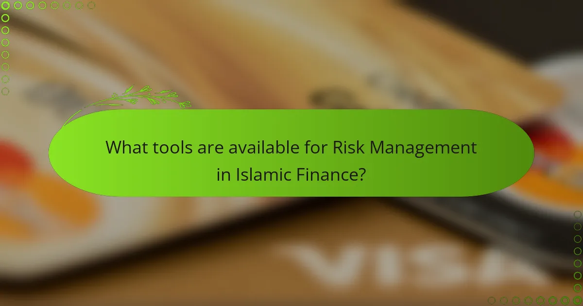What tools are available for Risk Management in Islamic Finance?