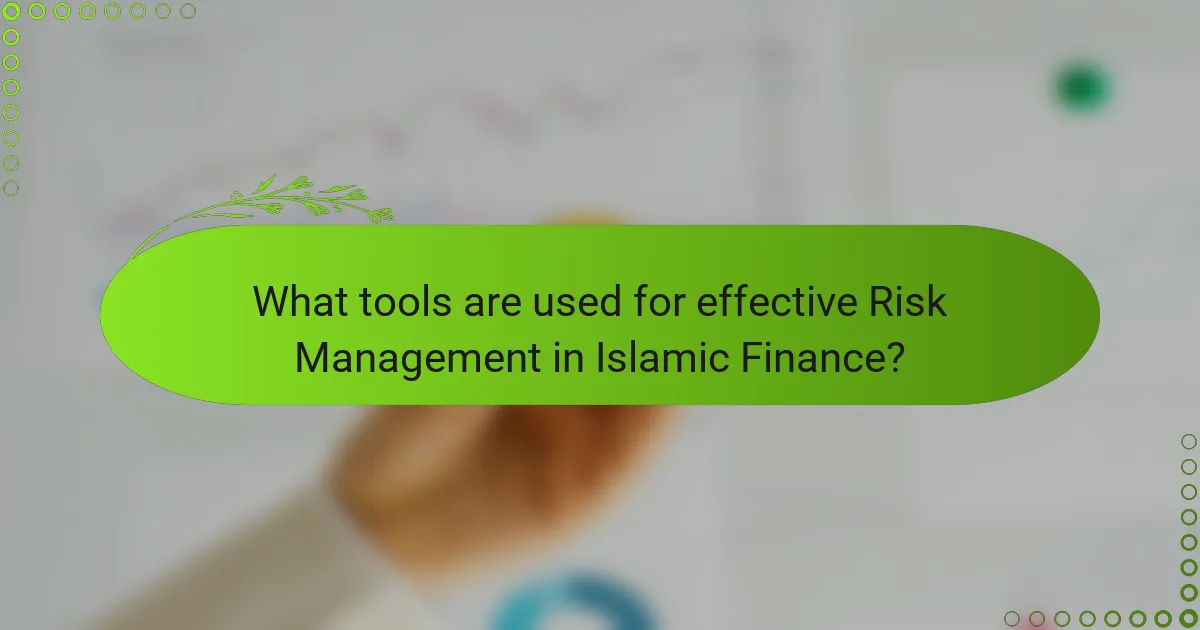 What tools are used for effective Risk Management in Islamic Finance?