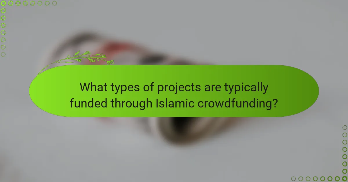 What types of projects are typically funded through Islamic crowdfunding?